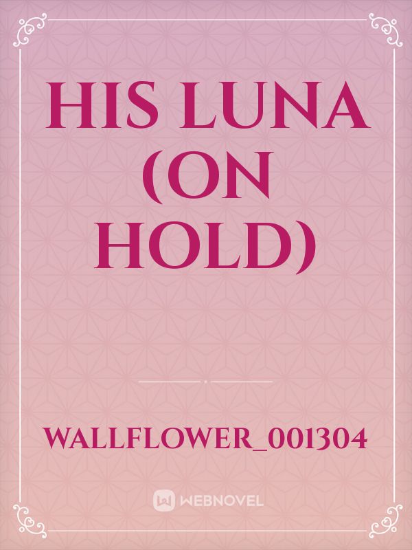 His Luna (on hold)