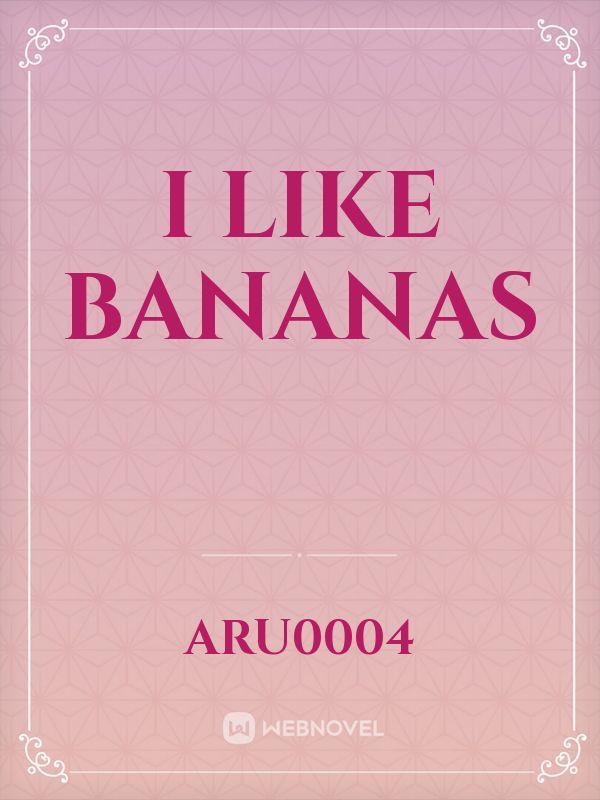 I like bananas