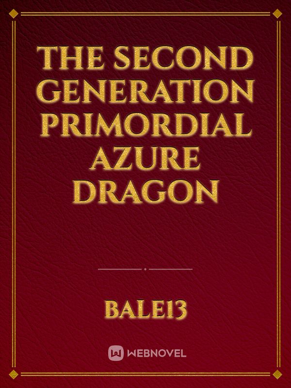 The Second Generation Primordial Azure Dragon