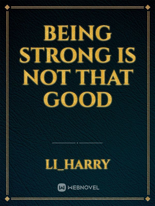 Being strong is not that good