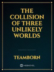 The collision of Three Unlikely Worlds Book