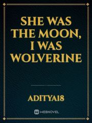 She was the Moon, I was Wolverine Book