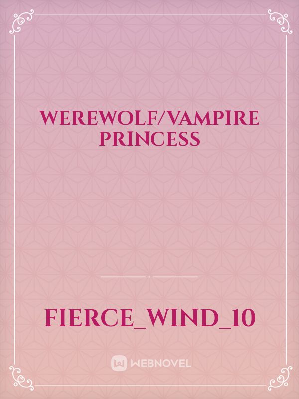 Werewolf/Vampire Princess