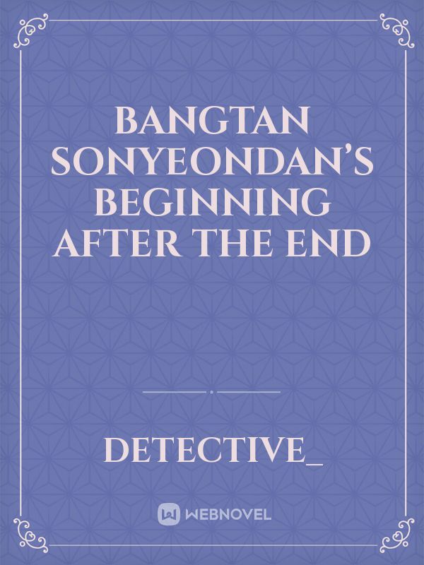 Bangtan Sonyeondan’s Beginning After The End