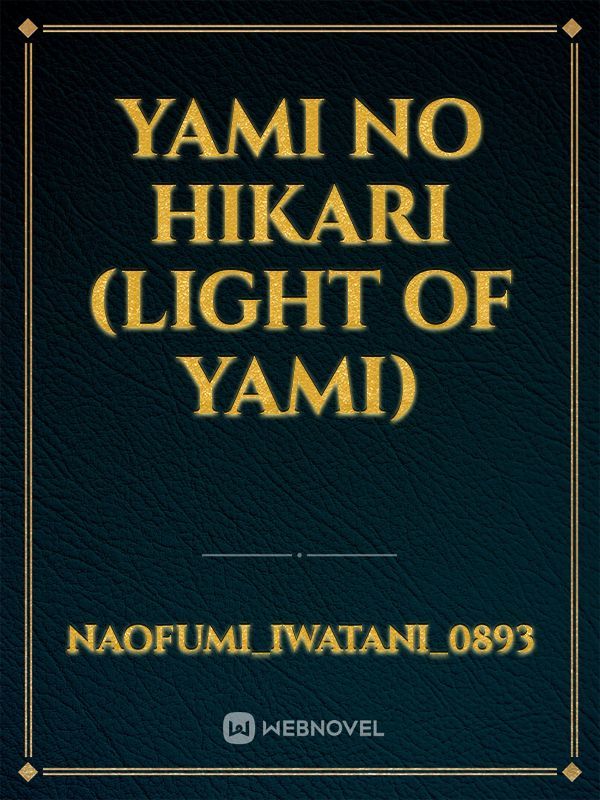 Yami No Hikari 
(Light of Yami)