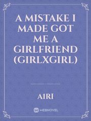 A Mistake I Made Got Me A Girlfriend (girlxgirl) Book