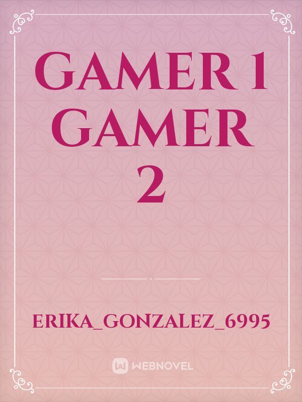 Gamer 1 Gamer 2