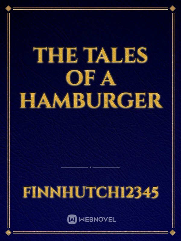 The Tales Of a Hamburger