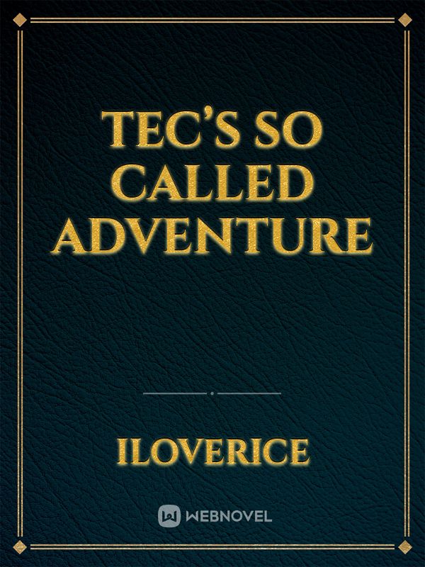 Tec’s So called Adventure