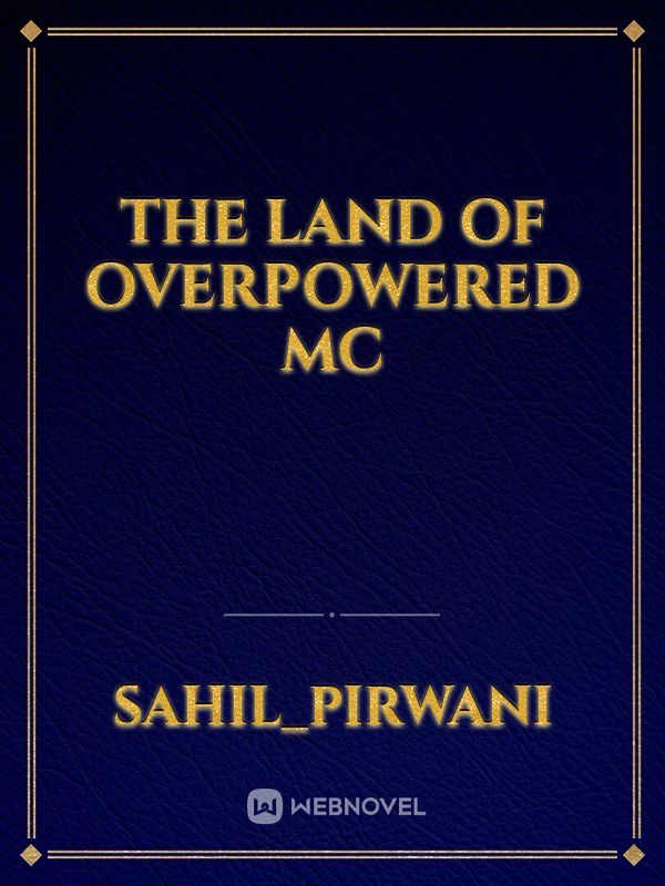 THE LAND OF OVERPOWERED MC