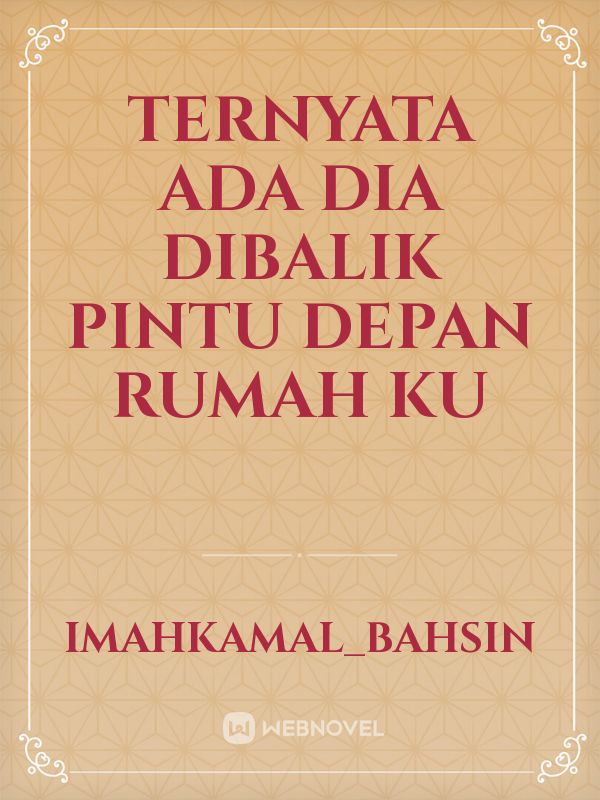 ternyata ada dia dibalik pintu depan rumah ku