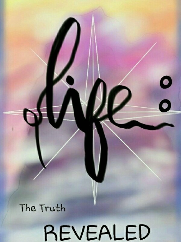 LIFE: the truth revealed