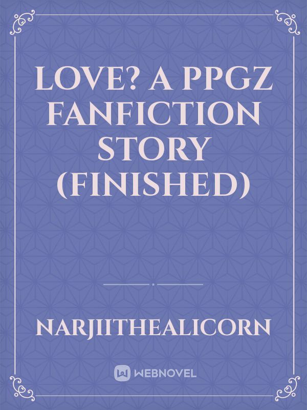 love? a PPGZ fanfiction story (finished) Book