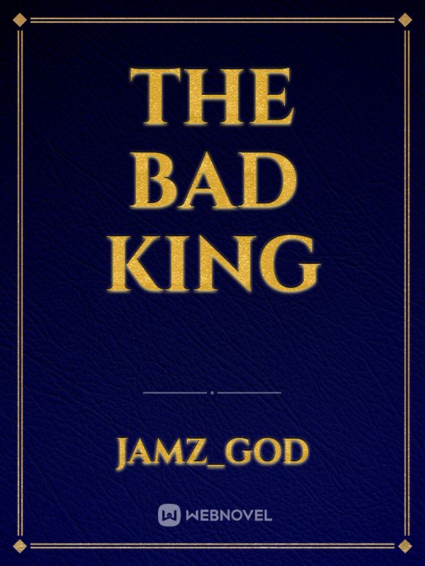 The Bad King
