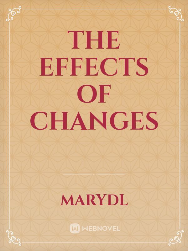 The Effects of Changes