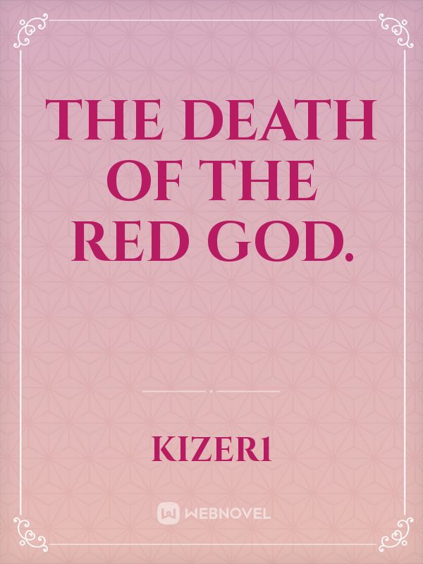 The death of the Red God.