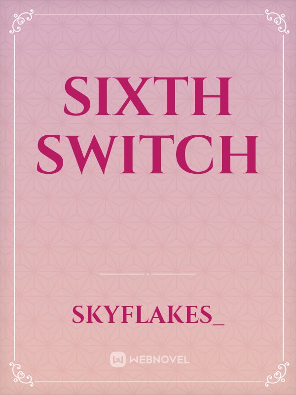 Sixth Switch