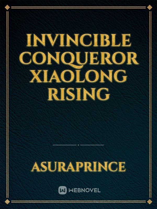 invincible conqueror xiaolong rising