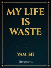 MY LIFE IS WASTE Book