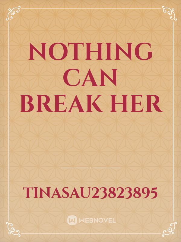 Nothing Can Break Her
