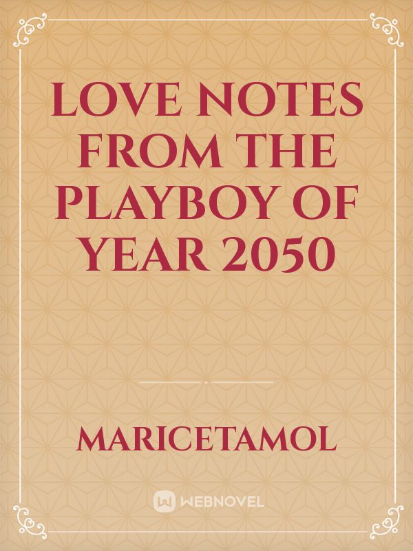 Love Notes from the Playboy of Year 2050