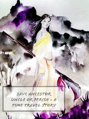 Save Ancestor Uncle or Perish! A Time Travel Story Book