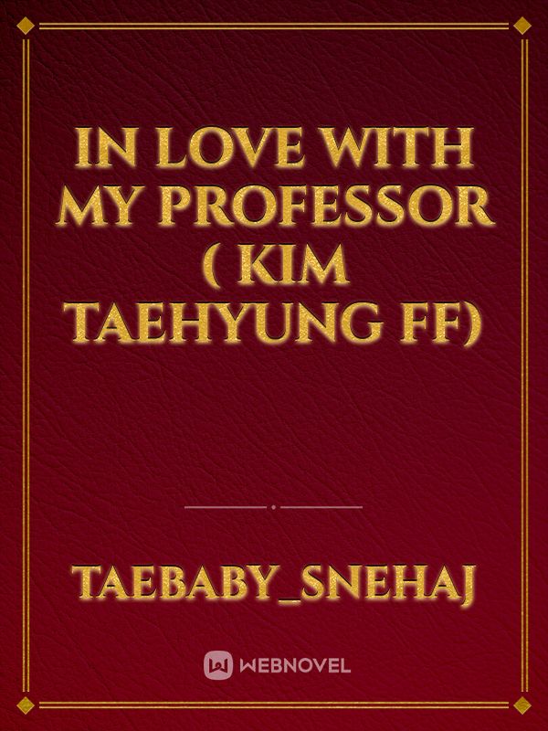 IN LOVE WITH MY PROFESSOR  ( Kim Taehyung ff) Book