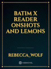 Batim x reader onshots and lemons Book
