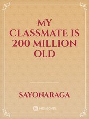 MY CLASSMATE IS 200 MILLION OLD Book