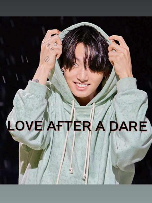 LOVE AFTER A DARE [Jeon Jungkook ff]
