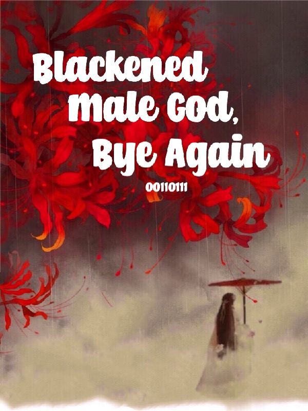 Blackened Male God, Bye Again [To Be Deleted]