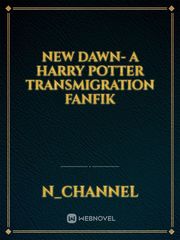 New Dawn- A Harry Potter Transmigration Fanfik Book