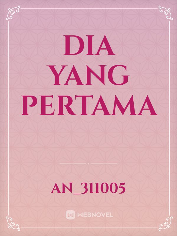 DIA YANG PERTAMA