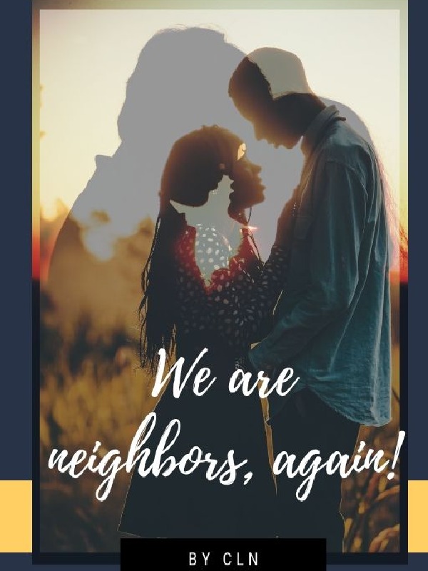 We Are Neighbors, AGAIN?!
