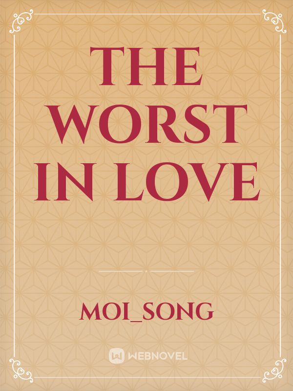 The Worst in love