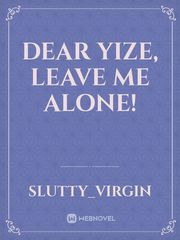 Dear Yize, leave me alone! Book