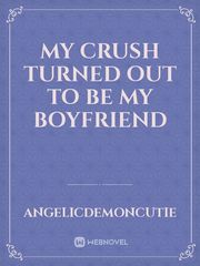 My Crush Turned Out To Be My Boyfriend Book