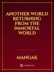 ANOTHER WORLD Returning from the Immortal World Book