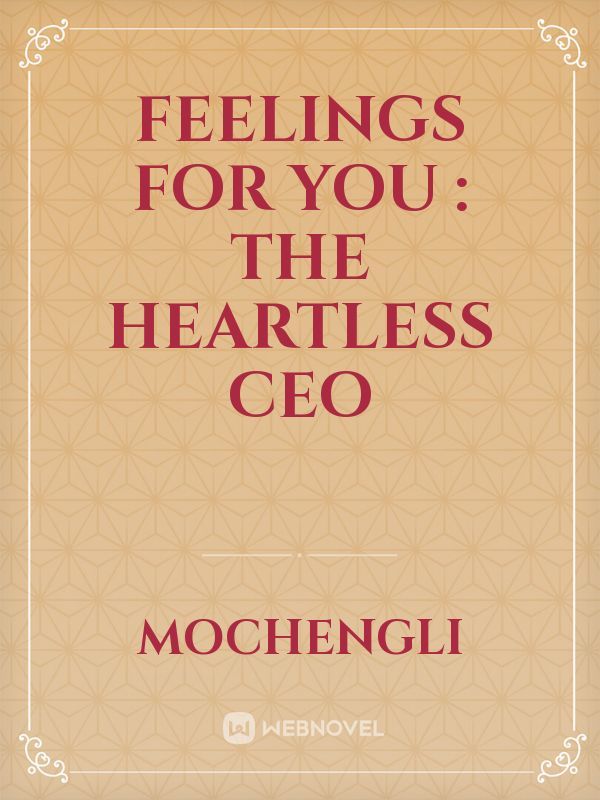 Feelings for you : The heartless ceo
