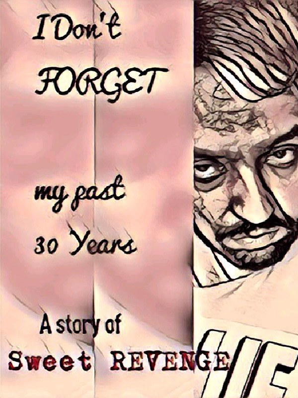 I dont forget my Past 30 years(A story of sweet revenge)Part -1
