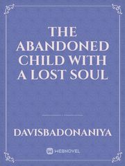 The abandoned child with a lost soul Book