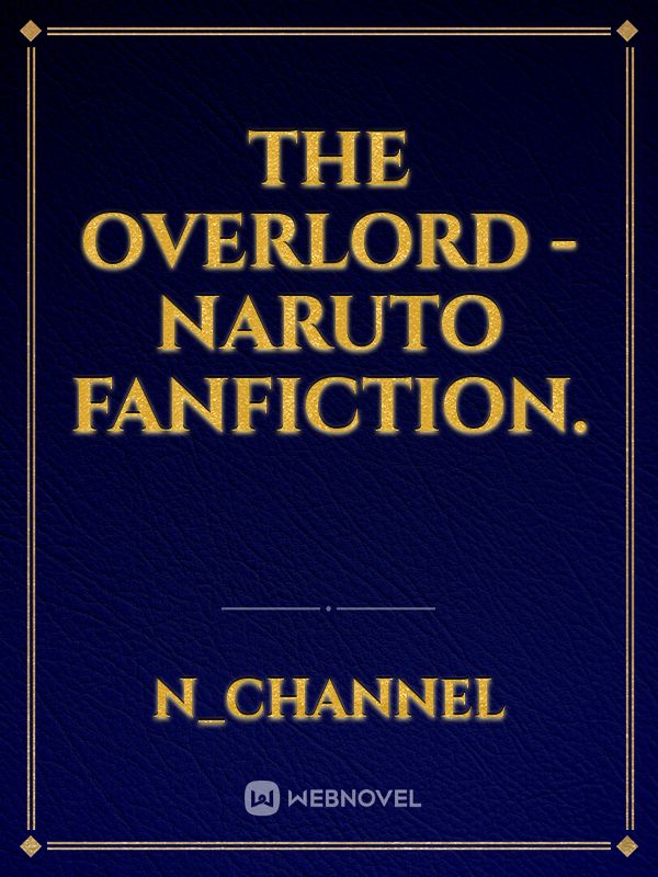 The Overlord - Naruto Fanfiction.