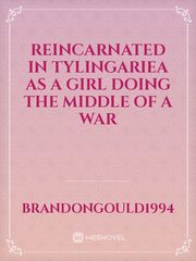 Reincarnated in Tylingariea as a girl doing the middle of a war Book