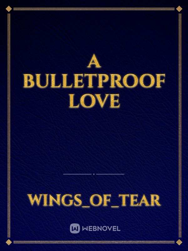 A Bulletproof Love