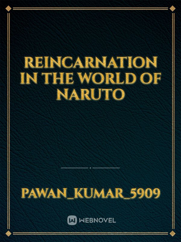 REINCARNATION IN THE WORLD OF NARUTO