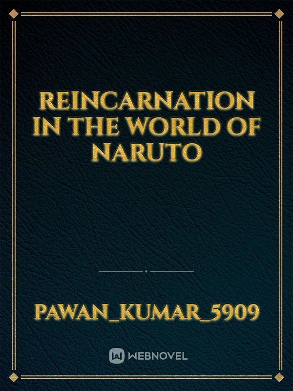 REINCARNATION IN THE WORLD OF NARUTO
