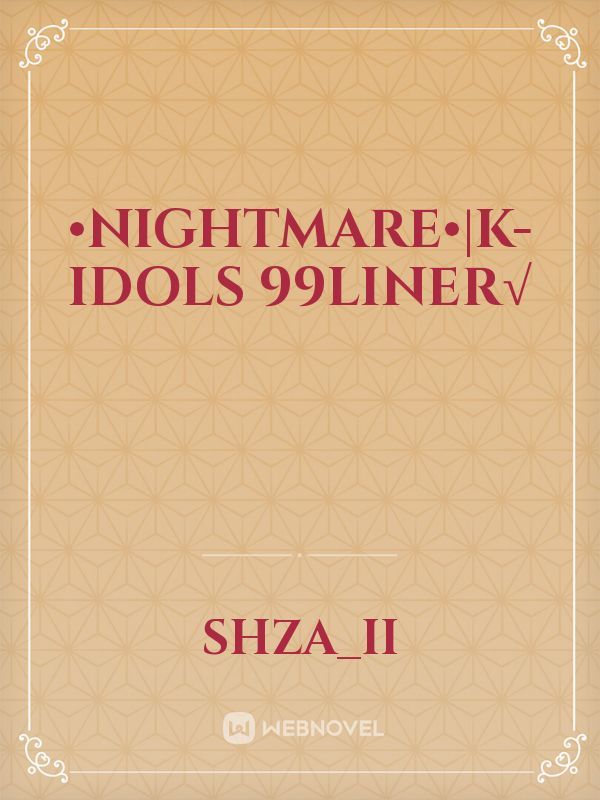 •NIGHTMARE•|K-IDOLS 99liner√ Book