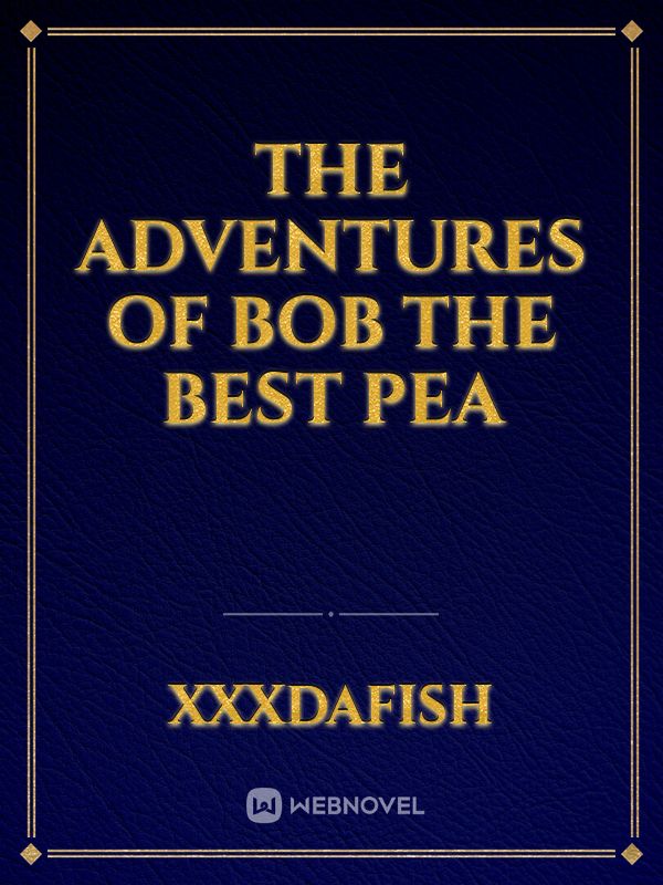 The adventures of bob the best pea Book
