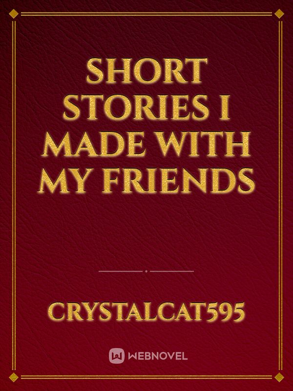 Short stories I made with my friends
