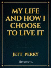 My life and how I choose to live it Book